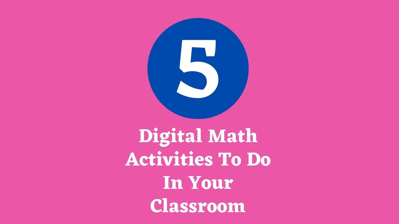 5 Digital Math Activities To Do In Your Classroom